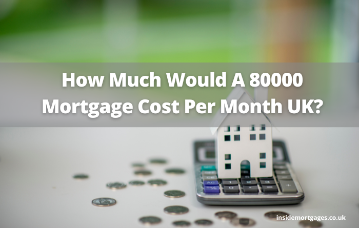How Much Would A 80000 Mortgage Cost Per Month UK