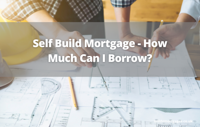 Self Build Mortgage How Much Can I Borrow