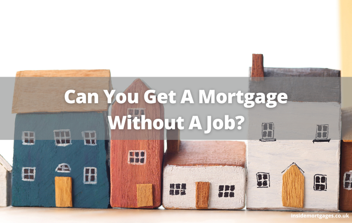 Can You Get A Mortgage Without A Job