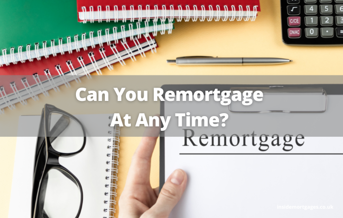 Can You Remortgage At Any Time? Here’s What You Need To Know