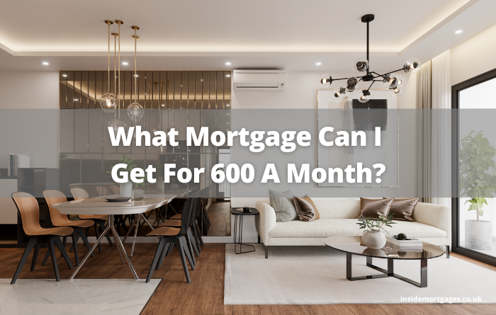 What Mortgage Can I Get For 600 A Month
