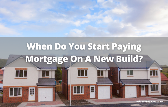 When Do You Start Paying Mortgage On A New Build