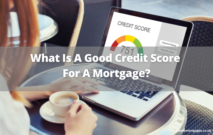What Is A Good Credit Score For A Mortgage UK?
